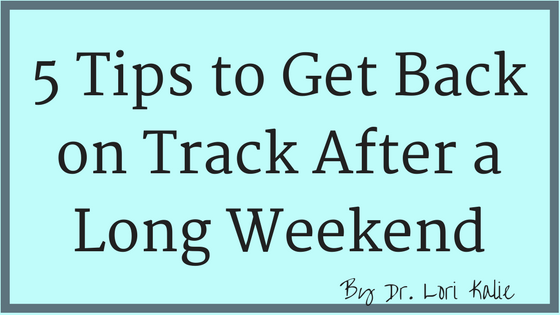 5 Tips to Get Back on Track After a Long Weekend