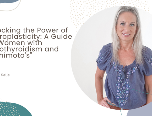 Unlocking the Power of Neuroplasticity: A Guide for Women with Hypothyroidism and Hashimoto’s