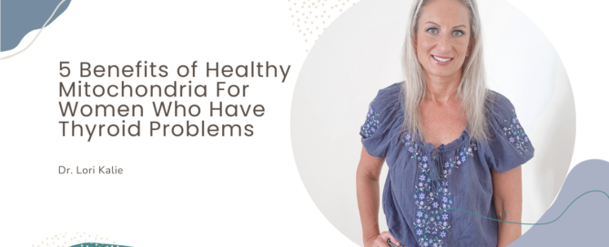 5 Benefits of Healthy Mitochondria For Women Who Have Thyroid Problems