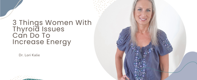 3 Things Women With Thyroid Issues Can Do To Increase Energy